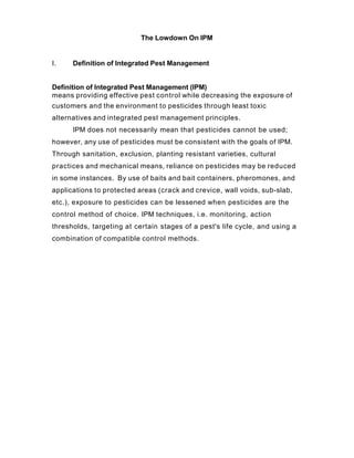 The Lowdown On IPM
I. Definition of Integrated Pest Management
Definition of Integrated Pest Management (IPM)
means provid...