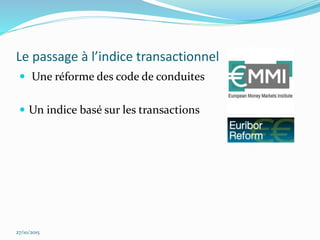 Le passage à l’indice transactionnel
 Une réforme des code de conduites
 Un indice basé sur les transactions
27/10/2015
 