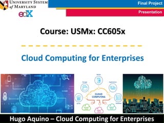 FInal Project - USMx CC605x Cloud Computing for Enterprises - Hugo ...