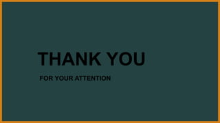 THANK YOU
FOR YOUR ATTENTION
 