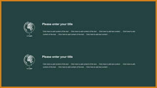 Click here to add content of the text ， Click here to add content of the text ， Click here to add text content ， Click here to add
content of the text ， Click here to add content of the text ， Click here to add text content ，
Please enter your title
Click here to add content of the text ， Click here to add content of the text ， Click here to add text content ， Click here to add
content of the text ， Click here to add content of the text ， Click here to add text content ，
Please enter your title
 