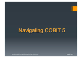 March 2014Governance and Management of Enterprise IT with COBIT 5
Navigating COBIT 5
 