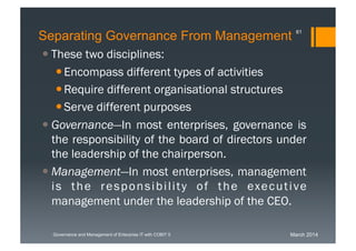 March 2014Governance and Management of Enterprise IT with COBIT 5
Separating Governance From Management
 These two discip...