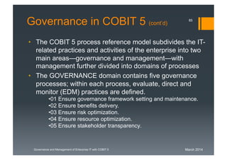 March 2014Governance and Management of Enterprise IT with COBIT 5
Governance in COBIT 5 (cont’d)
• The COBIT 5 process ref...