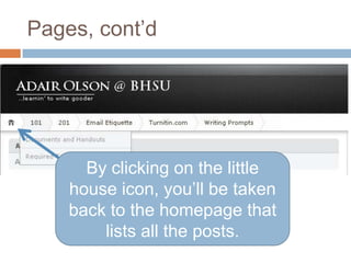 Pages, cont’dBy clicking on the little house icon, you’ll be taken back to the homepage that lists all the posts.