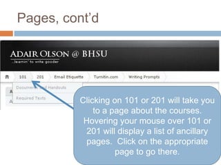 Pages, cont’dClicking on 101 or 201 will take you to a page about the courses.  Hovering your mouse over 101 or 201 will display a list of ancillary pages.  Click on the appropriate page to go there.