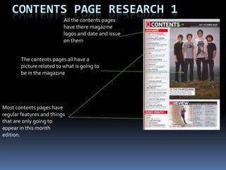 Front Cover research 3On this magazine the title is not covered by a picture this means that the magazine creators are trying to promote the magazine. However on an earlier issue the title was covered by a pictureThe creators of this magazine  have included lots of sub heading telling the audience what is going to be in the magazine.He is looking at the audience  this is the direct mode of address  and it gives the audience something to relate to