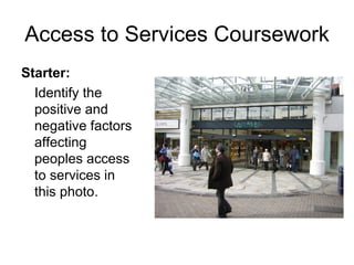 Access to Services Coursework ,[object Object],[object Object]