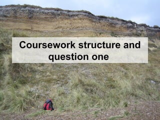 Coursework structure and
question one
 