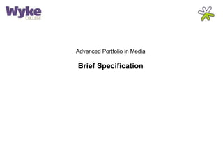 Advanced Portfolio in Media 
Brief Specification 
 