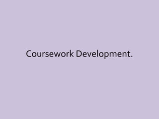 Coursework Development.
 