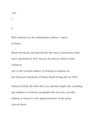 15%
)
4.
With reference to the Independent auditors’ report
of Home
Retail Group plc and specifically the areas of particu...