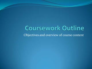 Objectives and overview of course content

 