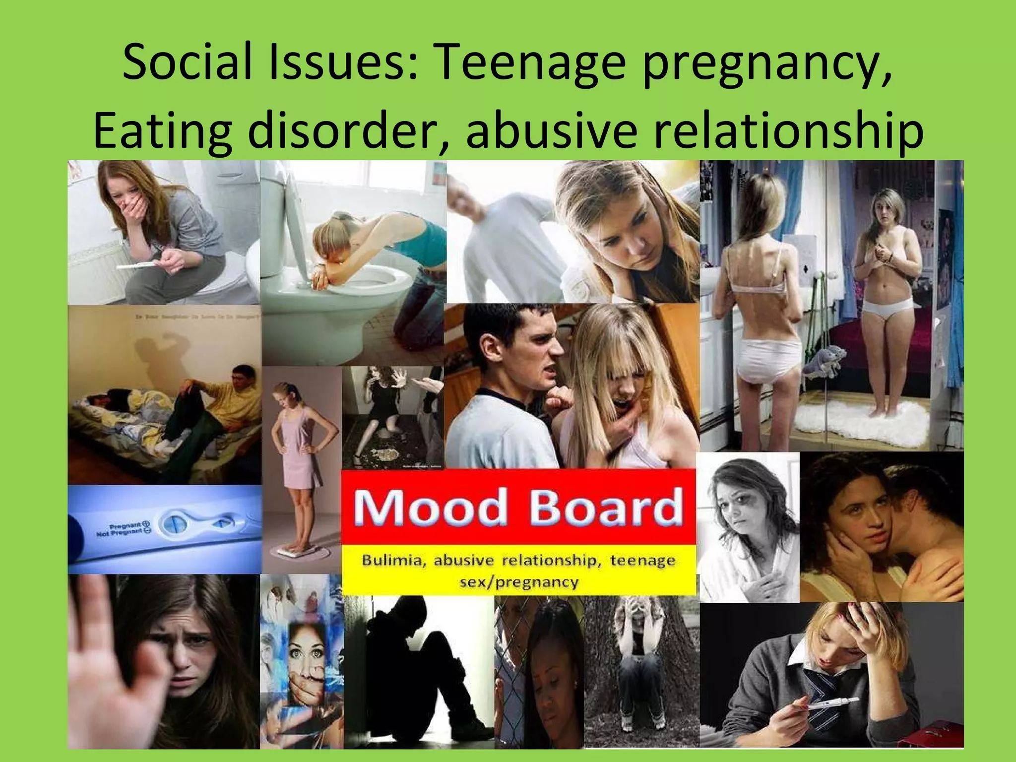 Social Issues: Teenage pregnancy, Eating disorder, abusive relationship 