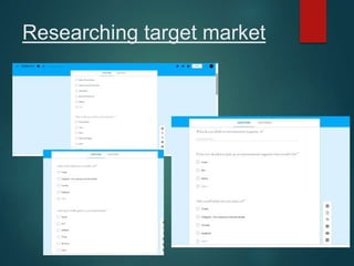Researching target market
 
