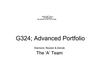 G324; Advanced Portfolio Diamond, Reuben & Zainab The ‘A’ Team 