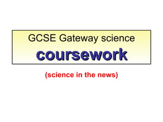 GCSE Gateway science coursework (science in the news) 