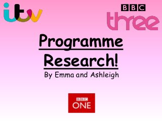 Programme
Research!
By Emma and Ashleigh

 