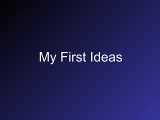 My First Ideas 