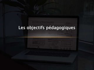 Les objectifs pédagogiques
 