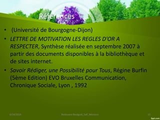 Références
• (Université de Bourgogne-Dijon)
• LETTRE DE MOTIVATION LES REGLES D'OR A
RESPECTER, Synthèse réalisée en sept...