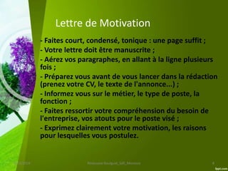 Lettre de Motivation
- Faites court, condensé, tonique : une page suffit ;
- Votre lettre doit être manuscrite ;
- Aérez v...