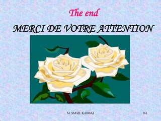 M. SMAIL KABBAJ 161
The end
MERCI DE VOTRE ATTENTION
 