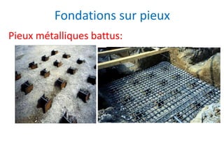 Fondations sur pieux
Pieux métalliques battus:
 