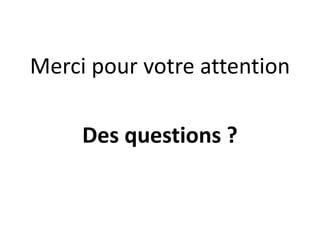 Merci pour votre attention
Des questions ?
 