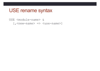 USE rename syntax
USE <module-name> &
[,<new-name> => <use-name>]
 