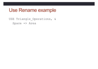 Use Rename example
USE Triangle_Operations, &
Space => Area
 