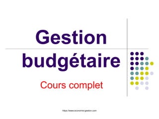 Gestion
budgétaire
Cours complet
https://www.economie-gestion.com
 