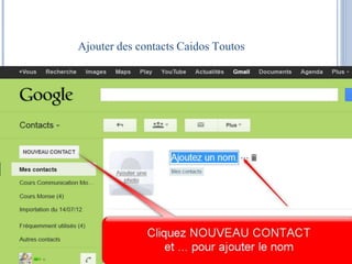 Ajouter des contacts Caidos Toutos 
 