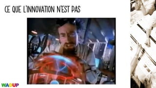 CE QUE L’INNOVATION N’EST PAS
 