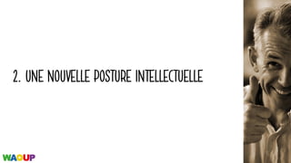 2. UNE NOUVELLE POSTURE INTELLECTUELLE
 