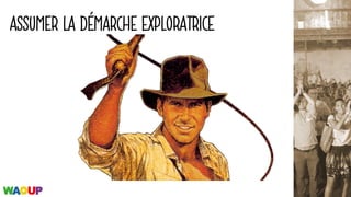 ASSUMER LA DÉMARCHE EXPLORATRICE
 