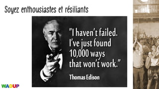Soyez enthousiastes et résiliants
 