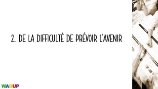 2. DE LA DIFFICULTÉ DE PRÉVOIR L’AVENIR
 