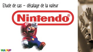 Etude de cas – décalage de la valeur
61
 