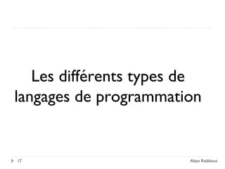 17
Les différents types de
langages de programmation
Alaya Raddaoui
 
