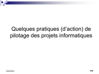 170
18/02/2024
Quelques pratiques (d’action) de
pilotage des projets informatiques
 