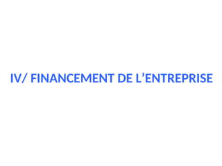 IV/ FINANCEMENT DE L’ENTREPRISE
 