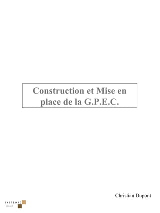 Construction et Mise en
 place de la G.P.E.C.




                    Christian Dupont

                                       1
 