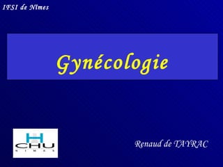 Gynécologie Renaud de TAYRAC IFSI de Nîmes       