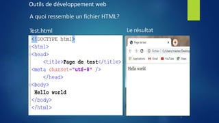 Test.html Le résultat
Outils de développement web
A quoi ressemble un fichier HTML?
6
 