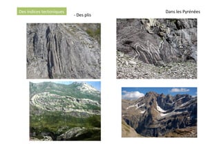 Des	
  indices	
  tectoniques	
   Dans	
  les	
  Pyrénées	
  
-­‐	
  Des	
  plis	
  
 