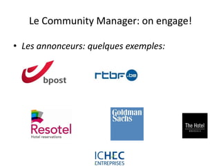 Le Community Manager: on engage!

• Les annonceurs: quelques exemples:




                 For internal use only
 