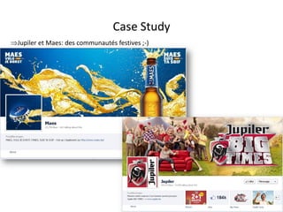 Case Study
Jupiler et Maes: des communautés festives ;-)




                                 For internal use only
 