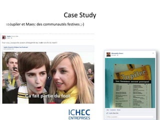 Case Study
Jupiler et Maes: des communautés festives ;-)




                                 For internal use only
 