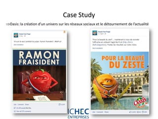Case Study
Oasis: la création d’un univers sur les réseaux sociaux et le détournement de l’actualité




                                   For internal use only
 